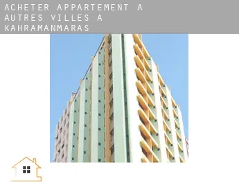 Acheter appartement à  Autres Villes à Kahramanmaras