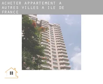 Acheter appartement à  Autres Villes à Ile-de-France