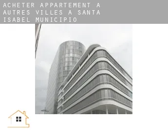 Acheter appartement à  Autres Villes à Santa Isabel Municipio