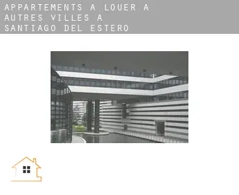 Appartements à louer à  Autres Villes à Santiago del Estero