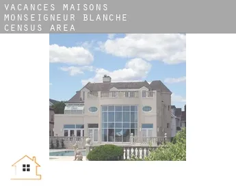 Vacances maisons  Monseigneur-Blanche (census area)