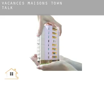 Vacances maisons  Town Talk