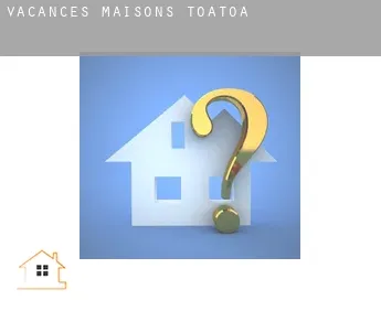 Vacances maisons  Toatoa