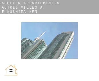 Acheter appartement à  Autres Villes à Fukushima-ken