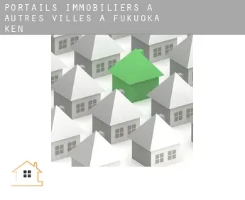 Portails immobiliers à  Autres Villes à Fukuoka-ken