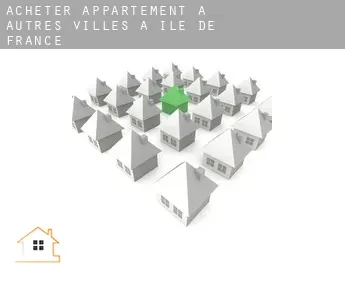 Acheter appartement à  Autres Villes à Ile-de-France