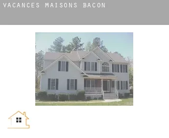 Vacances maisons  Bacon